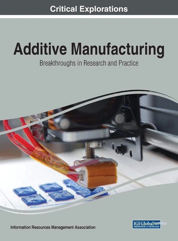 Additive Manufacturing: Breakthroughs in Research and Practice