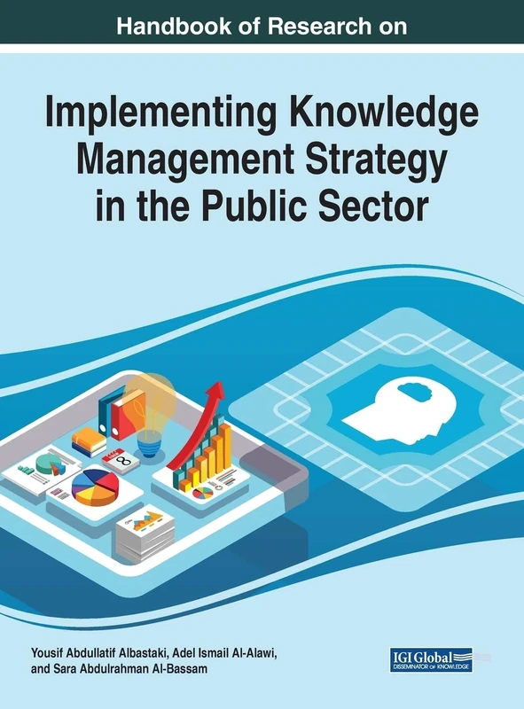 Handbook of Research on Implementing Knowledge Management Strategy in the Public Sector (Advances in Knowledge Acquisition, Transfer, and Management)