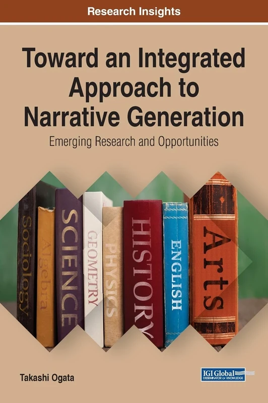 Toward an Integrated Approach to Narrative Generation: Emerging Research and Opportunities (Advances in Linguistics and Communication Studies)