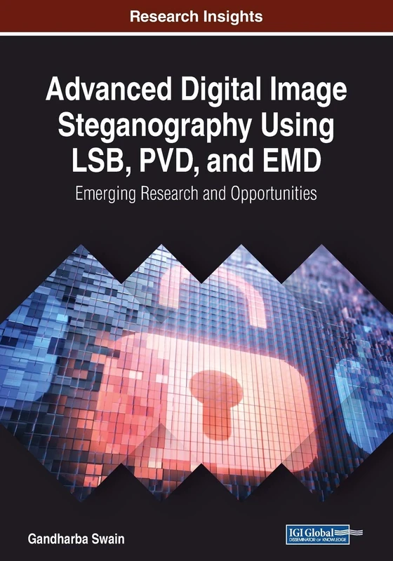 Advanced Digital Image Steganography Using LSB, PVD, and EMD: Emerging Research and Opportunities