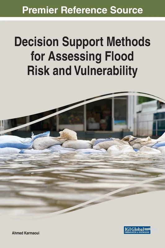 Decision Support Methods for Assessing Flood Risk and Vulnerability (Advances in Environmental Engineering and Green Technologies (AEEGT))
