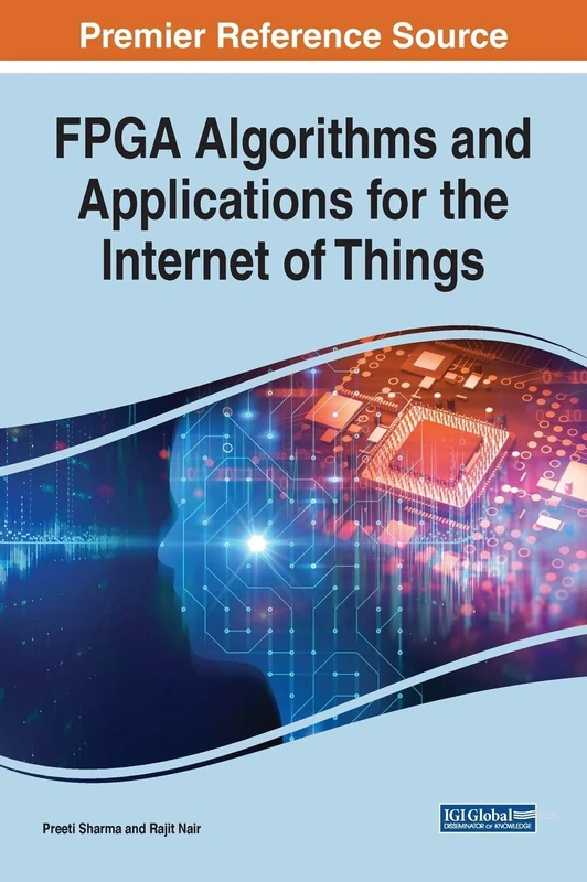 FPGA Algorithms and Applications for the Internet of Things (Advances in Systems Analysis, Software Engineering, and High Performance Computing)