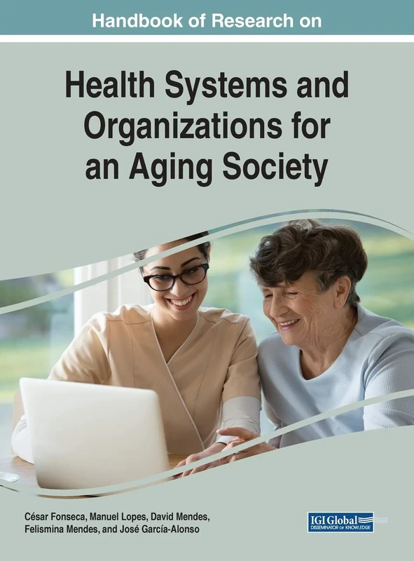 Handbook of Research on Health Systems and Organizations for an Aging Society (Advances in Human Services and Public Health)