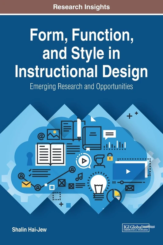 Form, Function, and Style in Instructional Design: Emerging Research and Opportunities (Advances in Educational Technologies and Instructional Design (AETID))