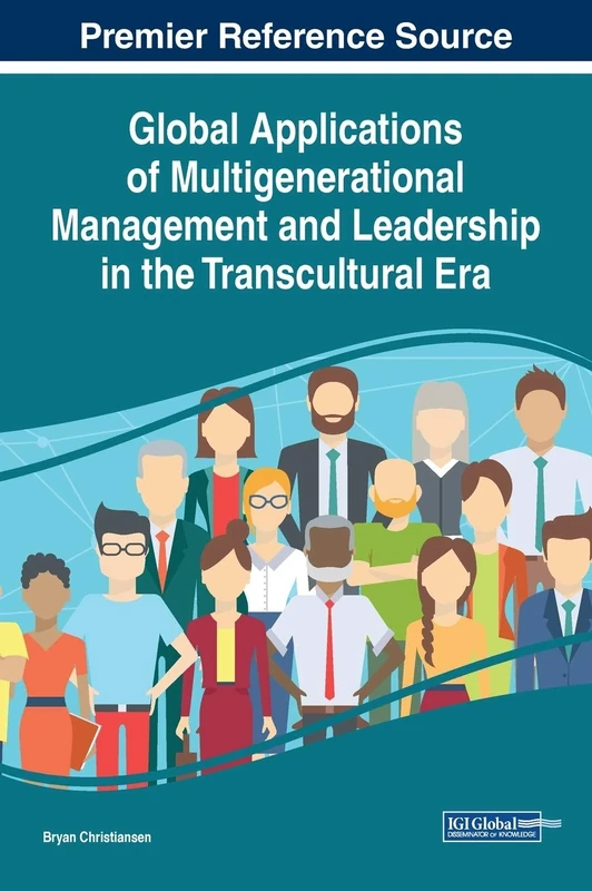 Global Applications of Multigenerational Management and Leadership in the Transcultural Era (Advances in Logistics, Operations, and Management Science)