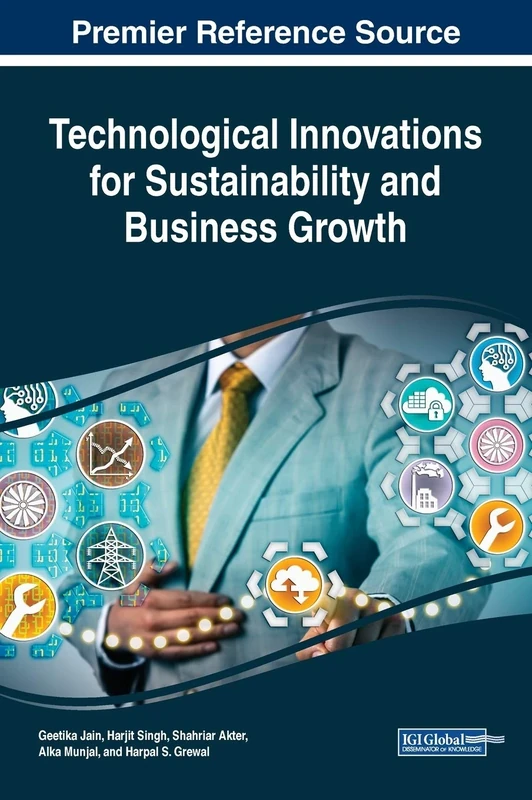 Handbook of Research on Technological Innovations for Sustainability and Business Growth (Practice, Progress, and Proficiency in Sustainability)