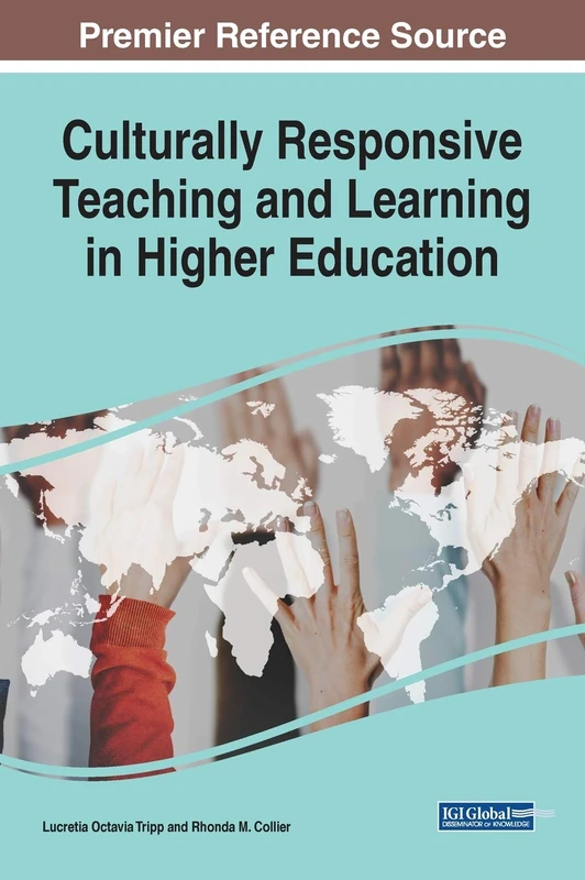 Culturally Responsive Teaching and Learning in Higher Education (Advances in Higher Education and Professional Development (AHEPD))