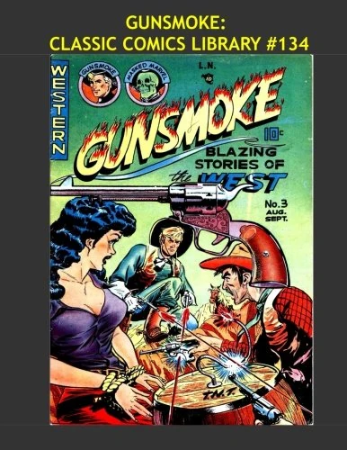 Gunsmoke: Classic Comics Library #134: Blazing Stories Of The West - Over 500 Pages - All 16 Issues - All Stories - No Ads