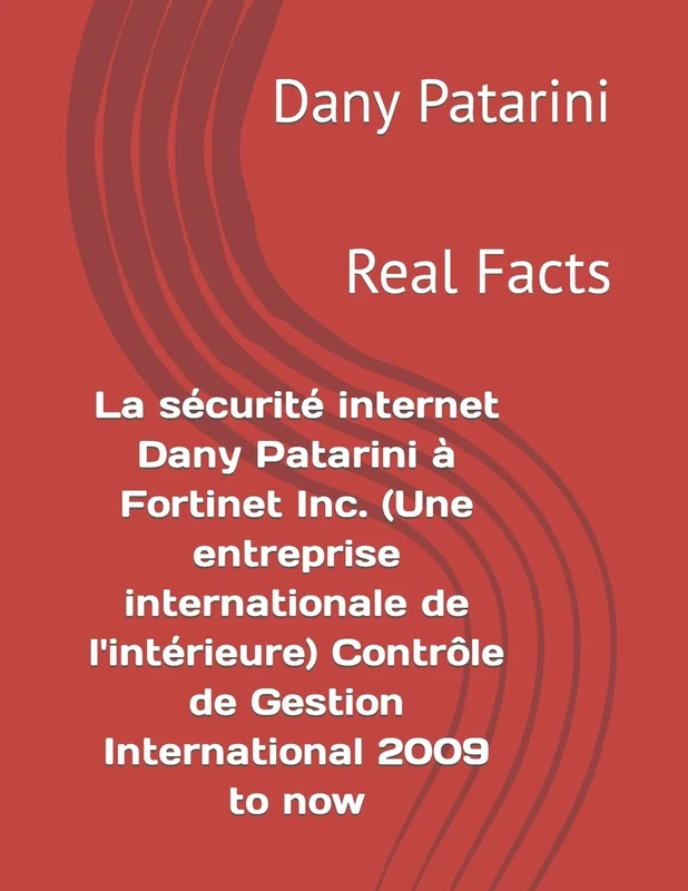 La sécurité internet Dany Patarini à Fortinet Inc. (Une entreprise internationale de l'intérieure) Contrôle de Gestion International 2009 to now: Real Facts - Image 1