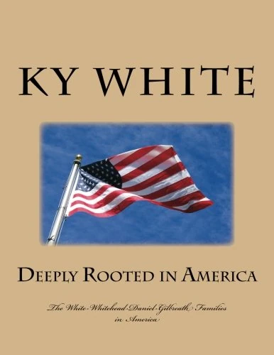 Deeply Rooted in America: White-Whitehead-Daniel-Gilbreath in America - Image 1