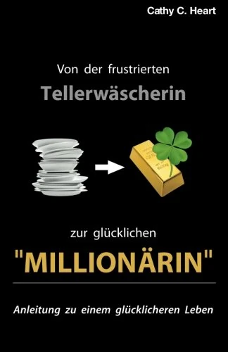 Von der frustrierten Tellerwaescherin zur gluecklichen "Millionaerin": Anleitung zu einem glücklicheren Leben - Image 1