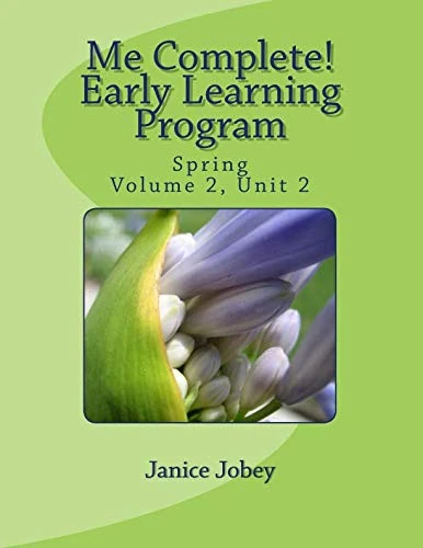 Me Complete! Early Learning Program: Spring, Volume 2, Unit 2 (Me Complete Early Learning Program Volume 2)