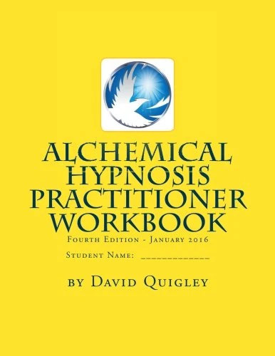 Alchemical Hypnosis Practitioner Workbook: Fourth Edition - January 2016