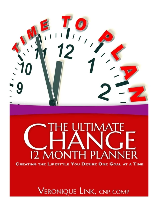The Ultimate Change 12 Month Planner: Creating the lifestyle You Desire One Goal at a Time