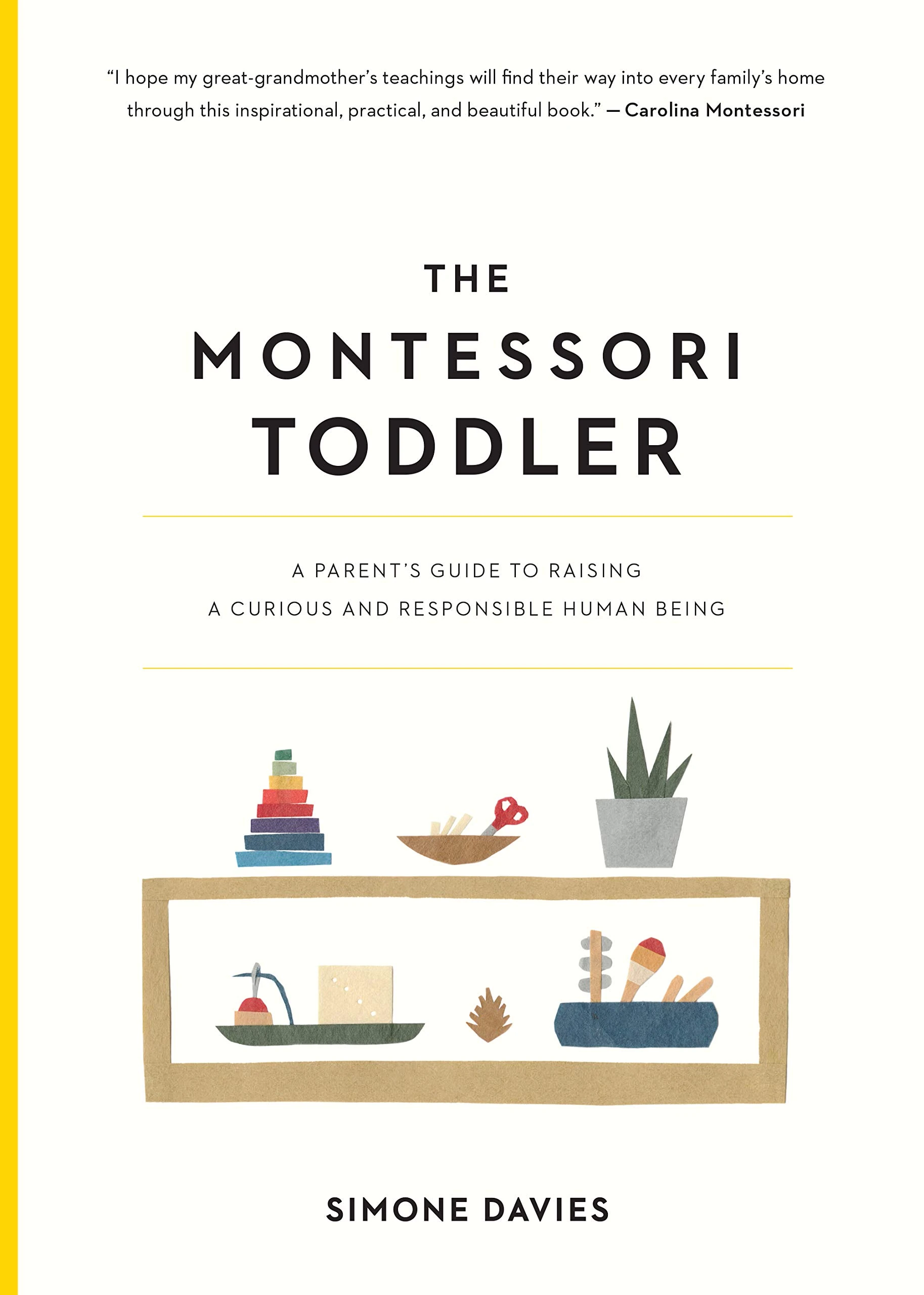 The Montessori Toddler: A Parent's Guide to Raising a Curious and Responsible Human Being: 1 (The Parents' Guide to Montessori)