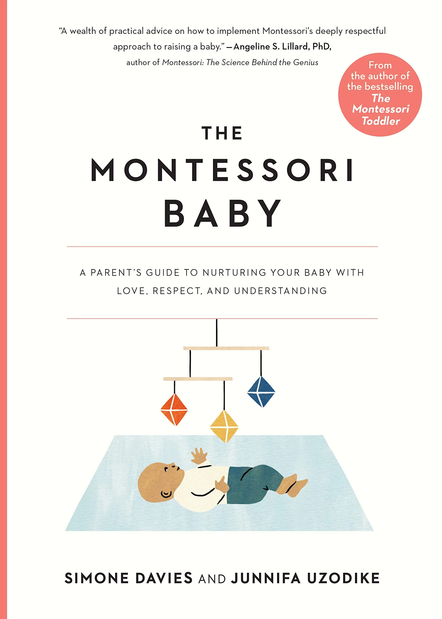 The Montessori Baby: A Parent's Guide to Nurturing Your Baby with Love, Respect, and Understanding: 2 (The Parents' Guide to Montessori)