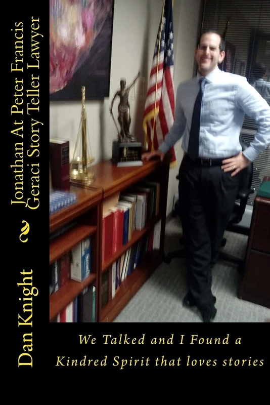 Jonathan At Peter Francis Geraci Story Teller Lawyer: We Talked and I Found a Kindred Spirit that loves stories (Amazing people In Chicago)