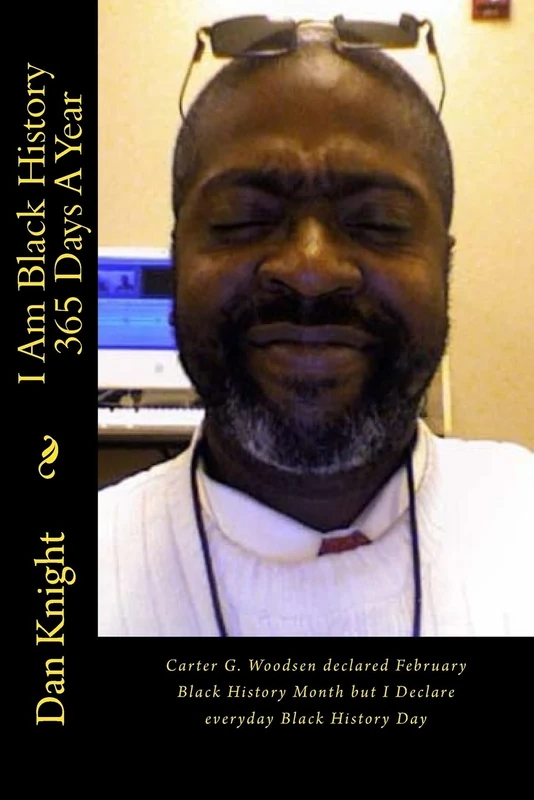 I Am Black History 365 Days A Year: Carter G. Woodsen declared February Black History Month but I Declare everyday Black History Day: Volume 1 (I Am A African Original Alkebulan Aboriginal)
