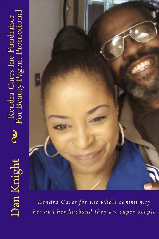 Kendra Cares Inc Fundraiser For Beauty Pagent Promotional: Kendra Cares for the whole community her and her husband they are super people: Volume 1 ... of all ages she is Kendra and She Cares)