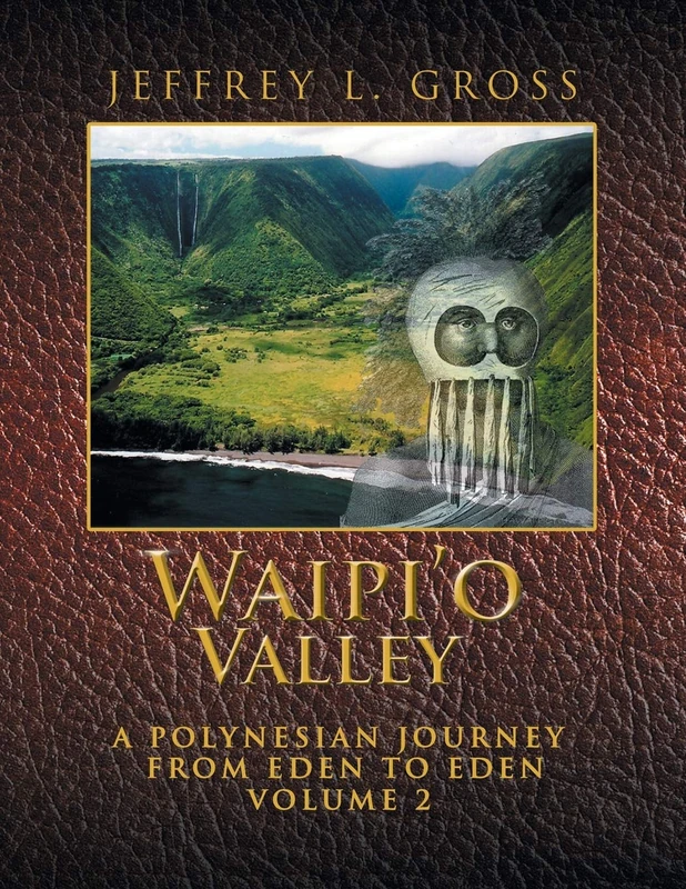 Waipi’o Valley: A Polynesian Journey from Eden to Eden VOLUME 2