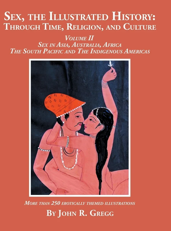 Sex, the Illustrated History: Through Time, Religion, and Culture: Volume II, Sex in Asia, Australia, Africa, the South Pacific, and the Indigenous Americas: 2 - Image 1
