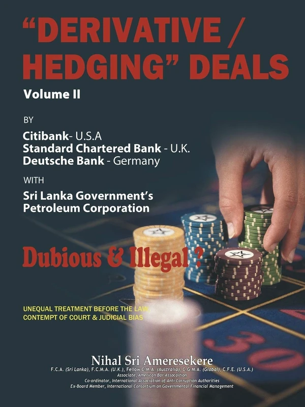 “Derivative/Hedging” Deals—Volume II: By Citibank, Standard Chartered Bank, Deutsche Bank, with Sri Lanka Government's Petroleum Corporation-Dubious & Illegal?: 2