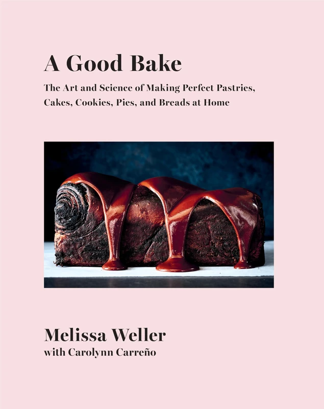 A Good Bake: The Art and Science of Making Perfect Pastries, Cakes, Cookies, Pies, and Breadsat Home: A Cookbook