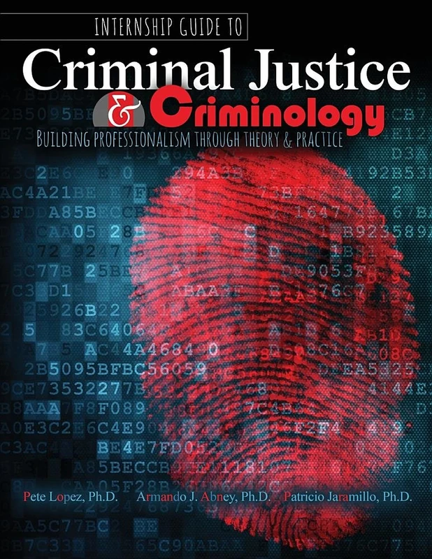 Internship Guide to Criminal Justice AND Criminology: Building Professionalism through Theory AND Practice