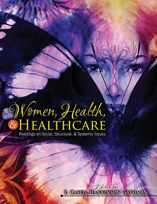 Women, Health, AND Healthcare: Readings on Social, Structural, AND Systemic Issues: Readings on Social and Political Issues