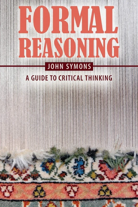 Formal Reasoning: A Guide to Critical Thinking