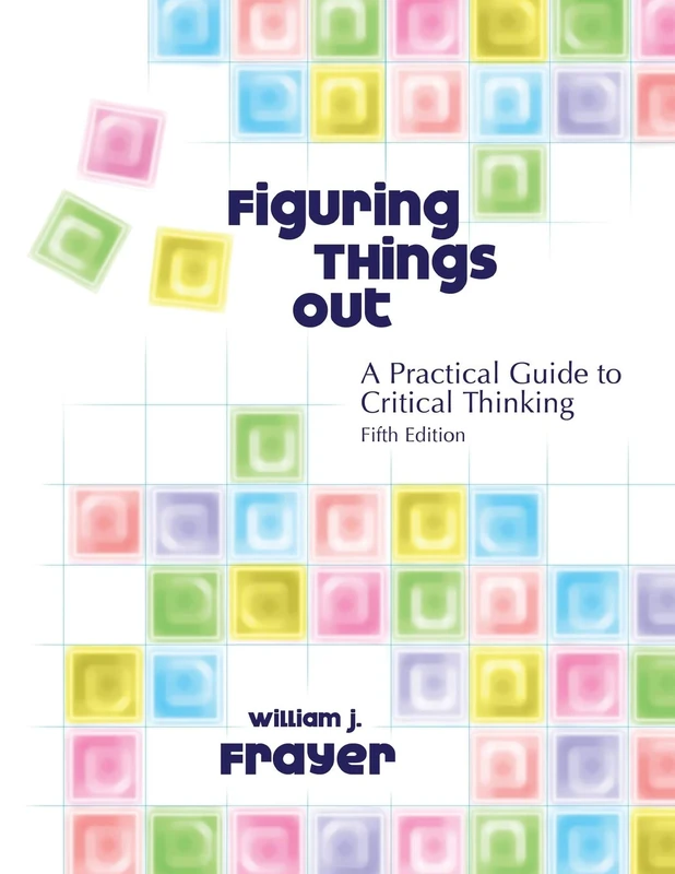 Figuring Things Out: A Practical Guide to Critical Thinking