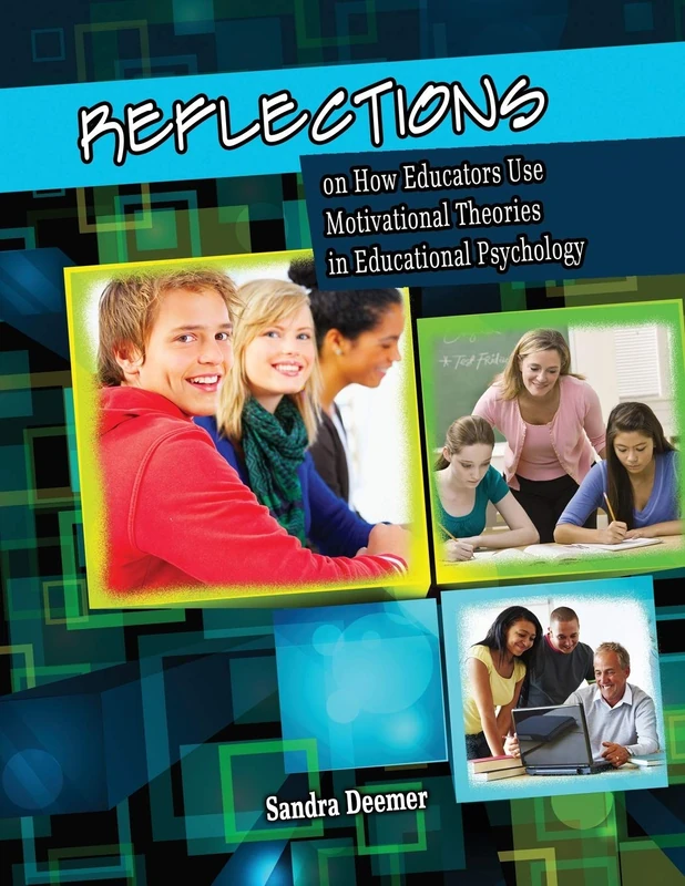 Reflections on How Educators Use Motivational Theories in Educational Psychology