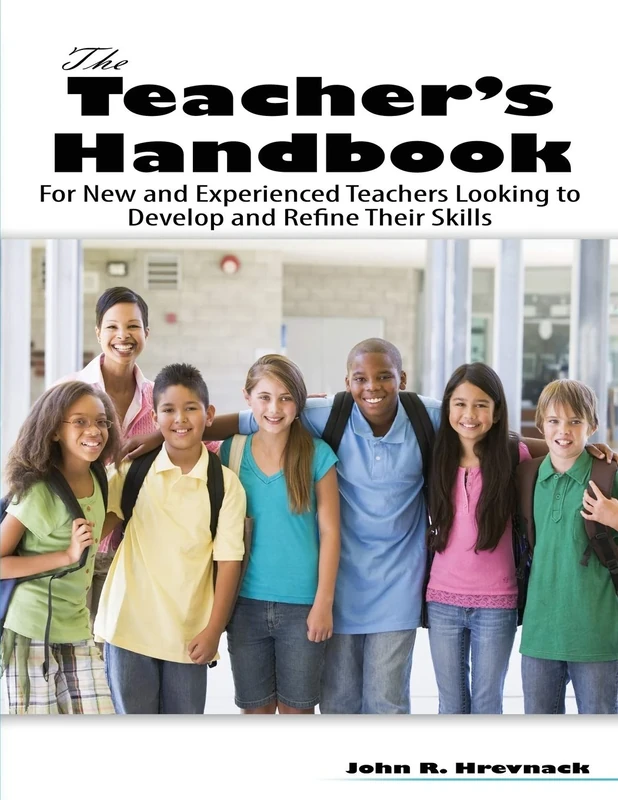 The Teacher's Handbook: For New and Experienced Teachers Looking to Develop and Refine Their Skills