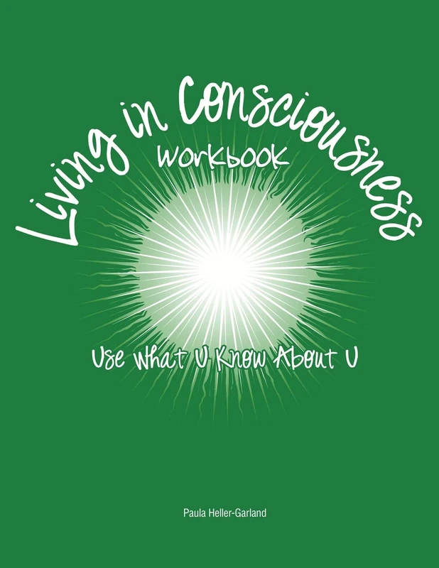Living in Consciousness: Use What U Know About U