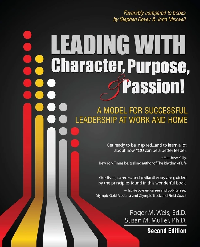 Leading with Character, Purpose, AND Passion! A Model for Successful Leadership at Work and Home