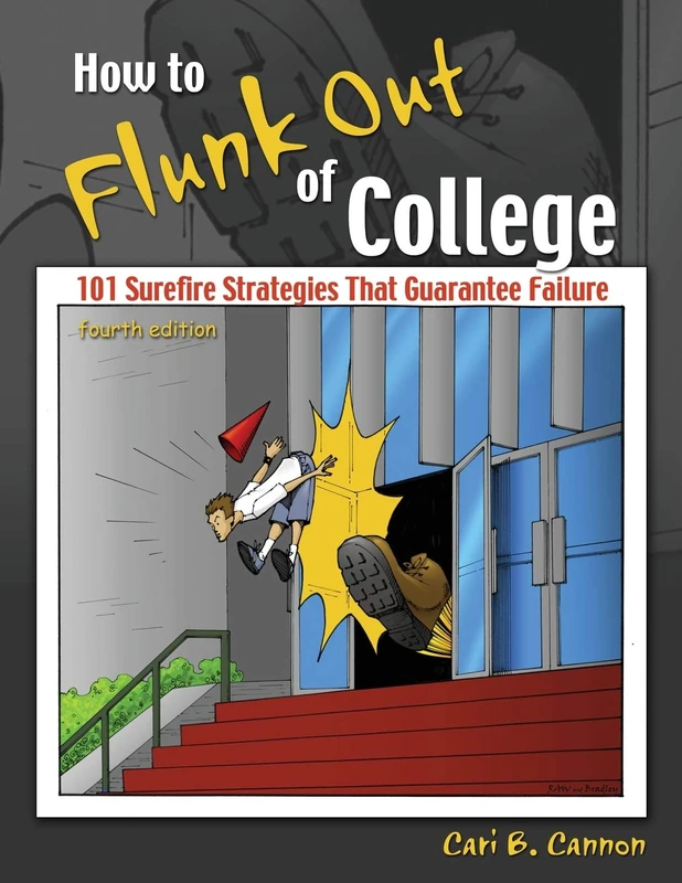 How to Flunk Out of College: 101 Surefire Strategies That Guarantee Failure