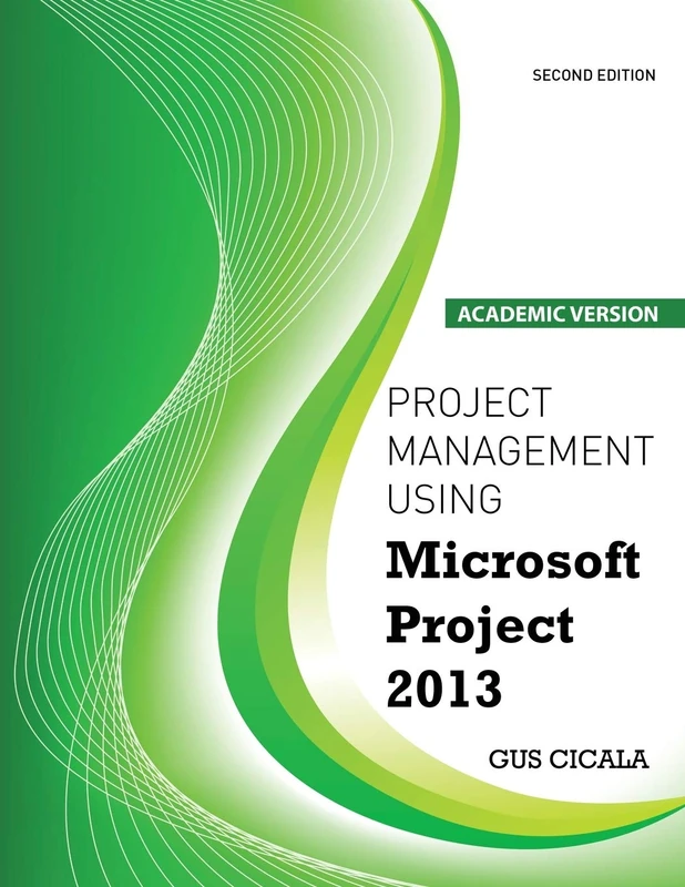 Project Management Using Microsoft Project 2013: Academic Version