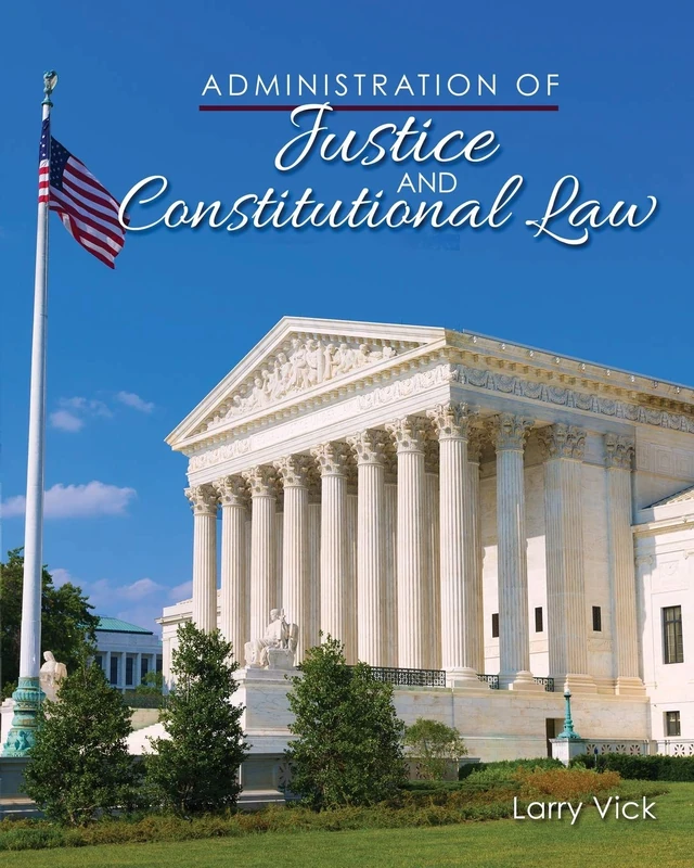 Administration of Justice and Constitutional Law: An Introduction to the Criminal Justice System in America