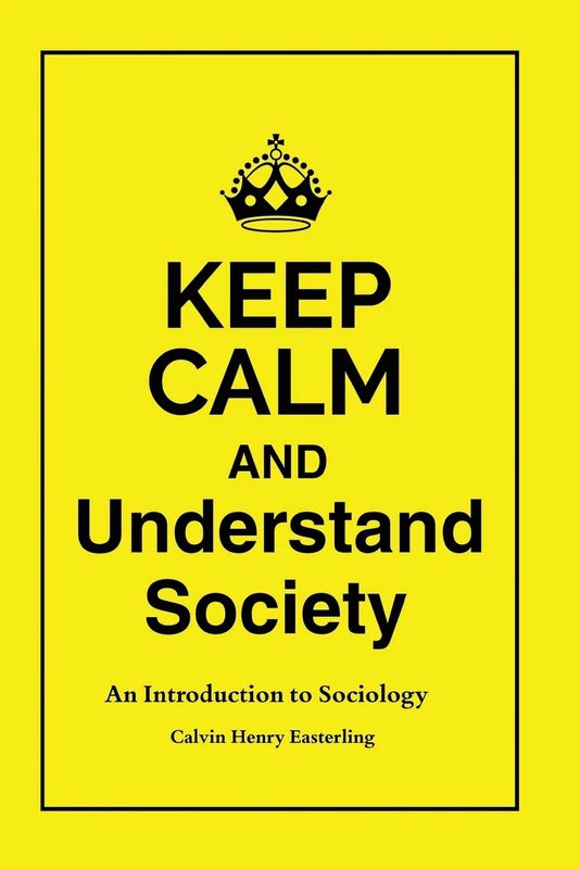 Keep Calm and Understand Society: An Introduction to Sociology