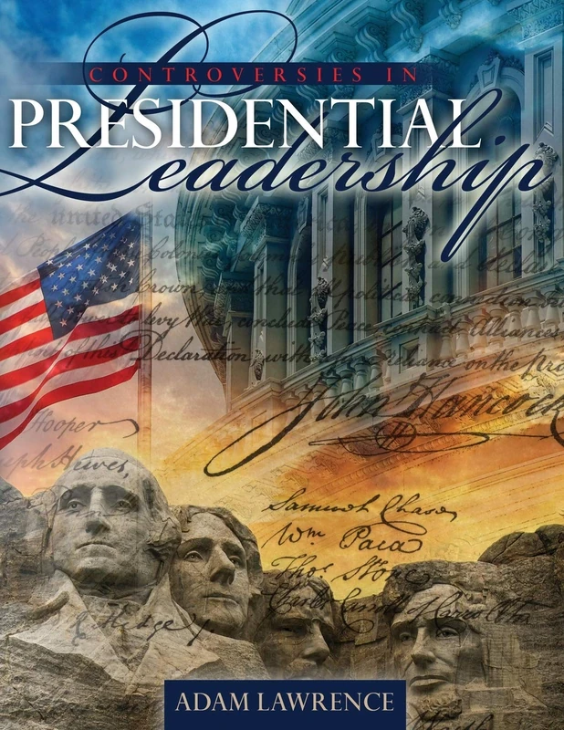 Controversies in Presidential Leadership: Exploring the Limits of Presidential Power