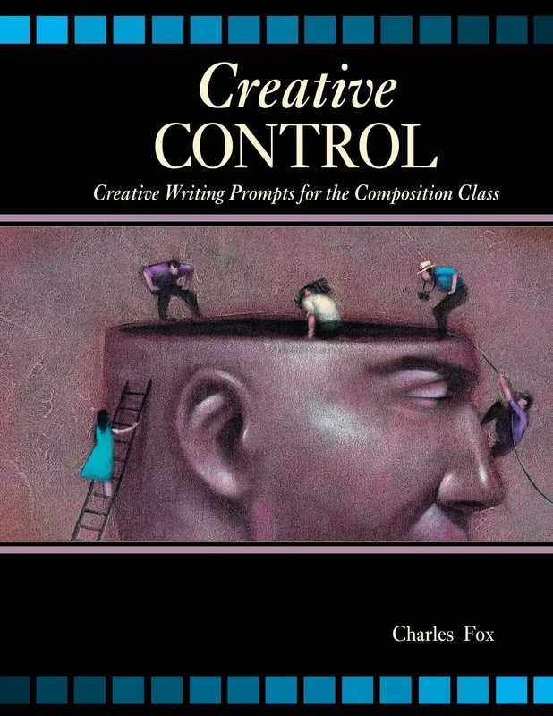 Creative Control: Creative Writing Prompts for the Composition Class