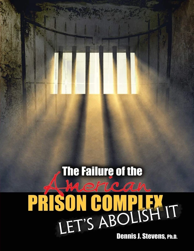 The Failure of the American Prison Complex: Let's Abolish It