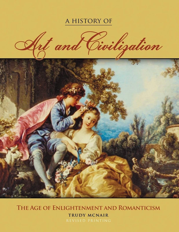 A History of Art and Civilization: The Age of Enlightenment and Romanticism Periods