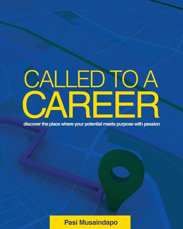 Called to a Career: discover the place where your potential meets purpose with passion