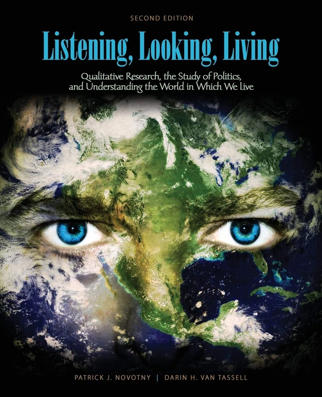 Listening, Looking, Living: Qualitative Research, the Study of Politics and Understanding the World in Which We Live