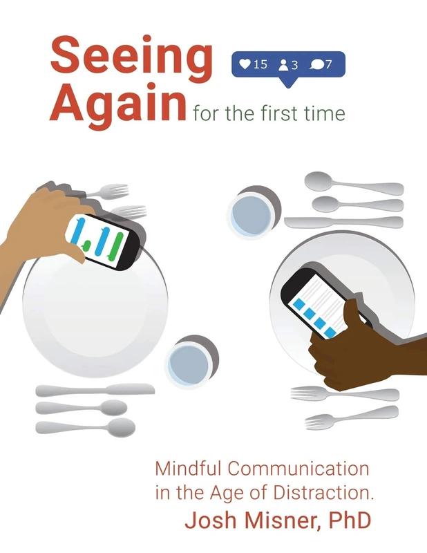 Seeing Again for the First Time: Mindful Communication in the Age of Distraction