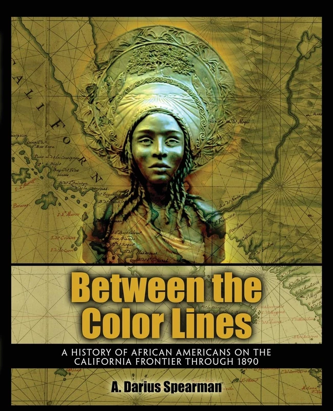 Between The Color Lines: A History of African Americans on the California Frontier Through 1890