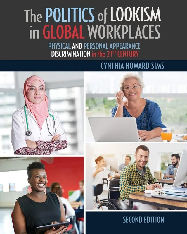 The Politics of Lookism in Global Workplaces: Physical and Personal Appearance Discrimination in the 21st Century