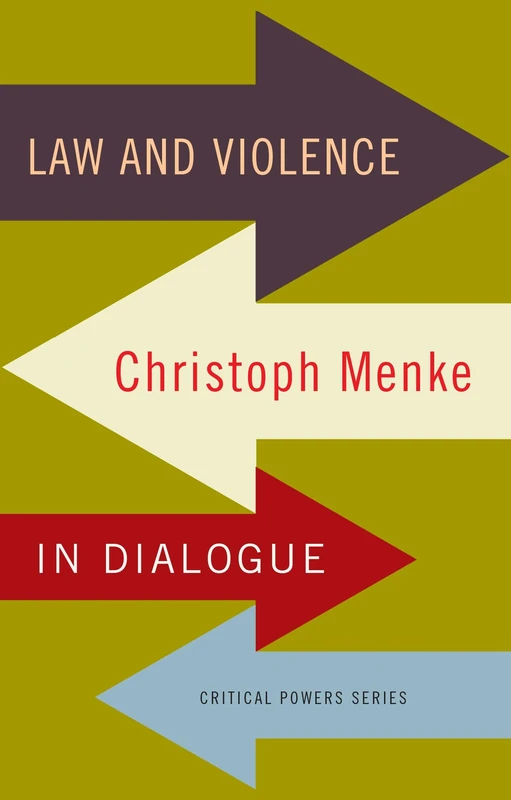 Law and Violence: Christoph Menke in Dialogue (Critical Powers)