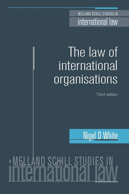 The Law of International Organisations: Third edition (Melland Schill Studies in International Law)